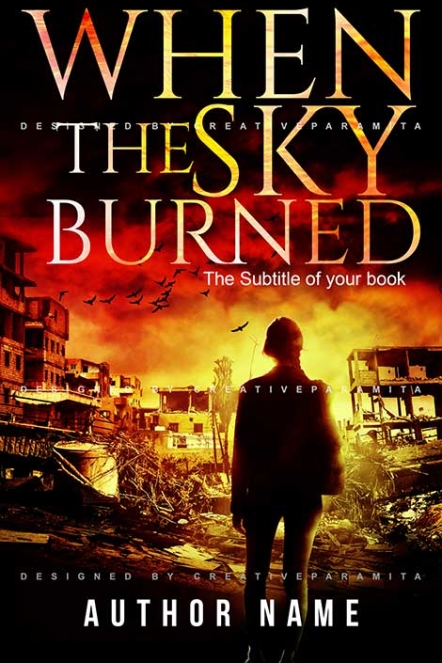 A dramatic book cover titled “When the Sky Burned” showing a lone figure standing amid destroyed city ruins under a blazing orange sky filled with smoke and flying birds, symbolizing devastation and survival.