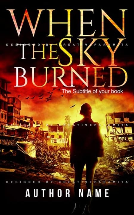 A dramatic book cover titled “When the Sky Burned” showing a lone figure standing amid destroyed city ruins under a blazing orange sky filled with smoke and flying birds, symbolizing devastation and survival.